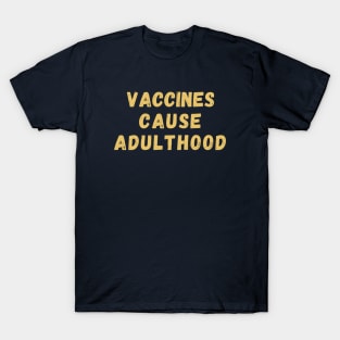 Vaccines Cause Adulthood T-Shirt